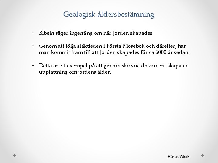 Geologisk åldersbestämning • Bibeln säger ingenting om när Jorden skapades • Genom att följa