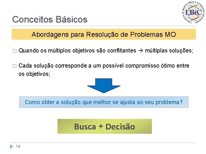 Conceitos Básicos Abordagens para Resolução de Problemas MO � Quando os múltiplos objetivos são