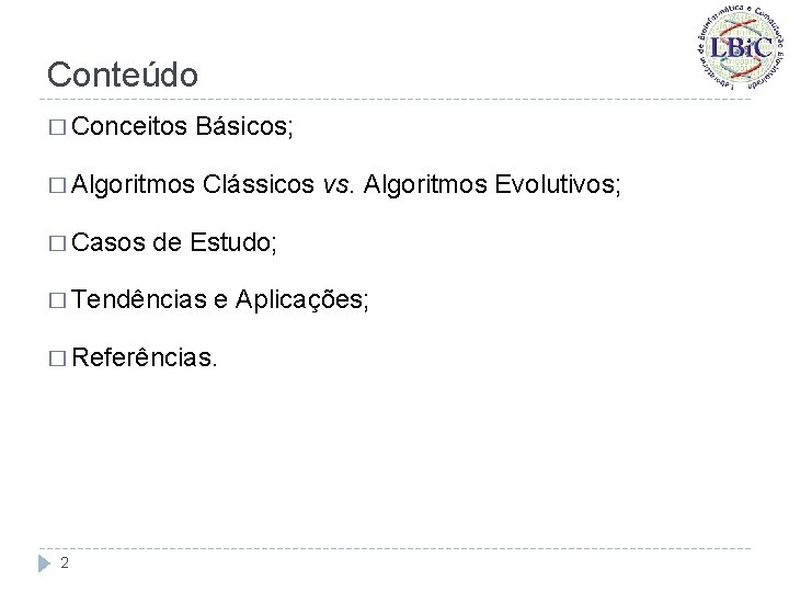 Conteúdo � Conceitos � Algoritmos � Casos Básicos; Clássicos vs. Algoritmos Evolutivos; de Estudo;