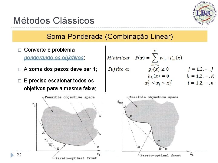 Métodos Clássicos Soma Ponderada (Combinação Linear) � Converte o problema ponderando os objetivos; �