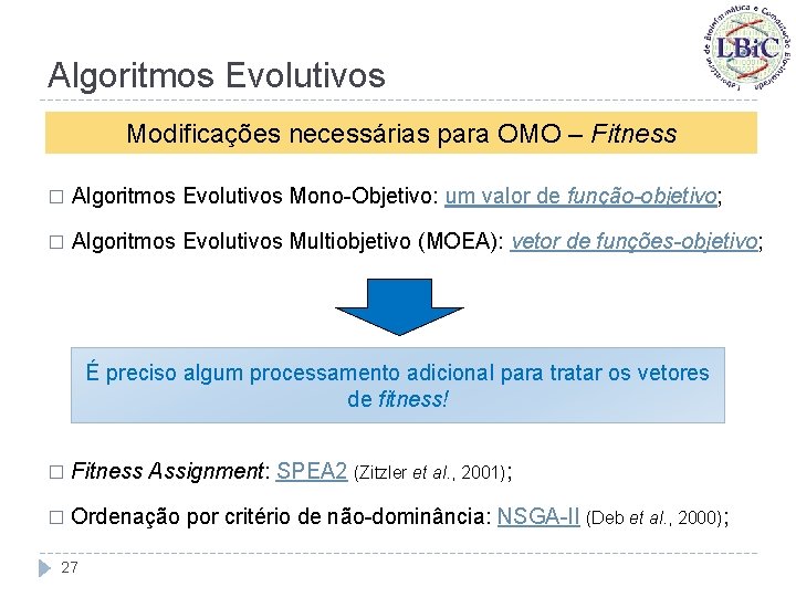 Algoritmos Evolutivos Modificações necessárias para OMO – Fitness � Algoritmos Evolutivos Mono-Objetivo: um valor