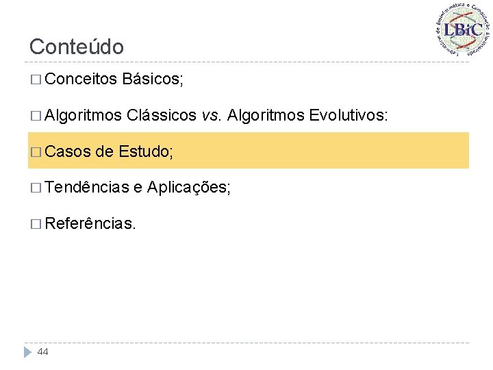 Conteúdo � Conceitos � Algoritmos � Casos Básicos; Clássicos vs. Algoritmos Evolutivos: de Estudo;