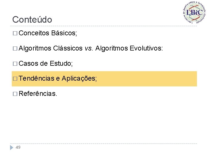 Conteúdo � Conceitos � Algoritmos � Casos Básicos; Clássicos vs. Algoritmos Evolutivos: de Estudo;