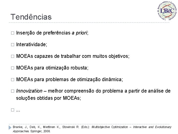 Tendências � Inserção de preferências a priori; � Interatividade; � MOEAs capazes de trabalhar