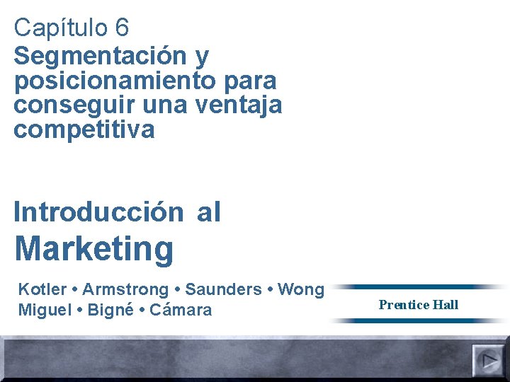 Capítulo 6 Segmentación y posicionamiento para conseguir una ventaja competitiva Introducción al Marketing Kotler