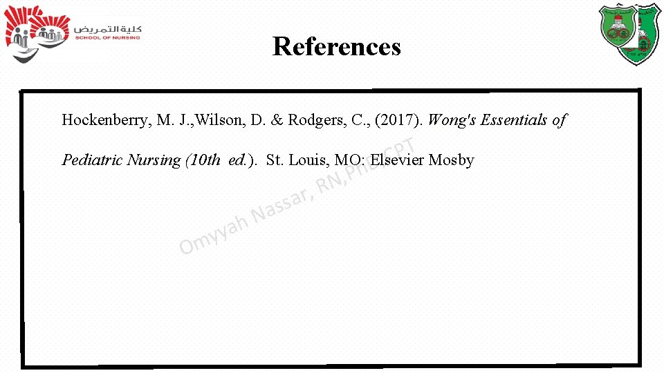 References Hockenberry, M. J. , Wilson, D. & Rodgers, C. , (2017). Wong's Essentials