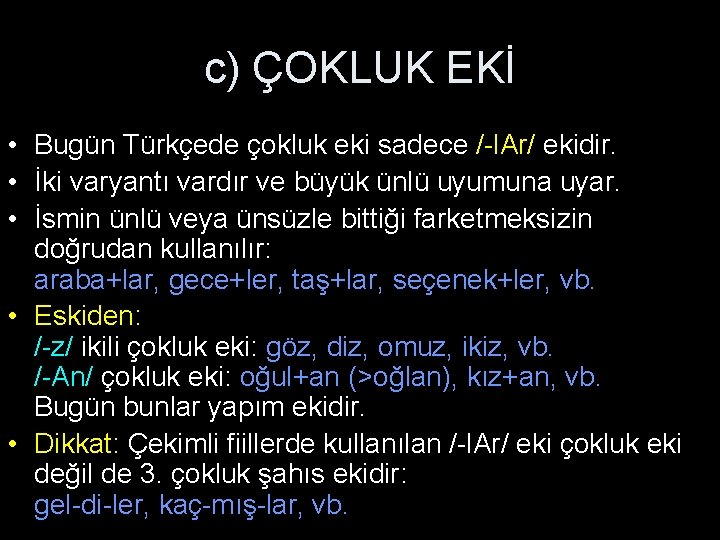 c) ÇOKLUK EKİ • Bugün Türkçede çokluk eki sadece /-l. Ar/ ekidir. • İki c) ÇOKLUK EKİ • Bugün Türkçede çokluk eki sadece /-l. Ar/ ekidir. • İki