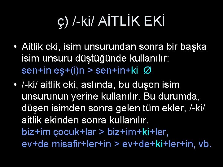 ç) /-ki/ AİTLİK EKİ • Aitlik eki, isim unsurundan sonra bir başka isim unsuru ç) /-ki/ AİTLİK EKİ • Aitlik eki, isim unsurundan sonra bir başka isim unsuru