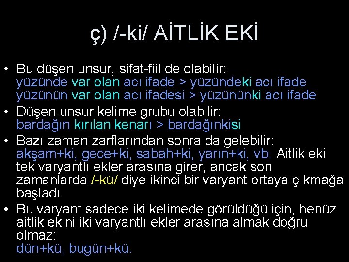 ç) /-ki/ AİTLİK EKİ • Bu düşen unsur, sifat-fiil de olabilir: yüzünde var olan ç) /-ki/ AİTLİK EKİ • Bu düşen unsur, sifat-fiil de olabilir: yüzünde var olan