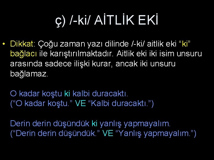 ç) /-ki/ AİTLİK EKİ • Dikkat: Çoğu zaman yazı dilinde /-ki/ aitlik eki “ki” ç) /-ki/ AİTLİK EKİ • Dikkat: Çoğu zaman yazı dilinde /-ki/ aitlik eki “ki”