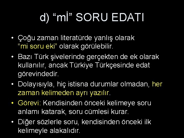 d) “mİ” SORU EDATI • Çoğu zaman literatürde yanlış olarak “mi soru eki” olarak d) “mİ” SORU EDATI • Çoğu zaman literatürde yanlış olarak “mi soru eki” olarak