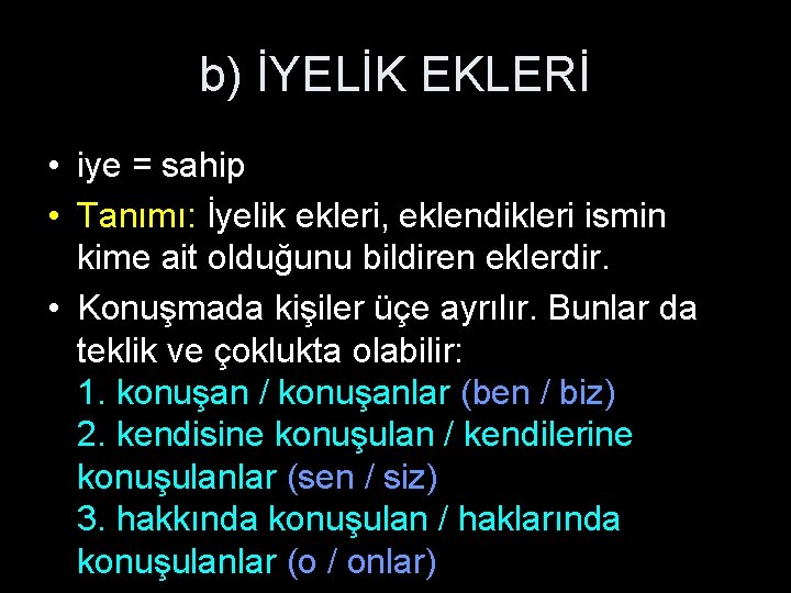 b) İYELİK EKLERİ • iye = sahip • Tanımı: İyelik ekleri, eklendikleri ismin kime b) İYELİK EKLERİ • iye = sahip • Tanımı: İyelik ekleri, eklendikleri ismin kime