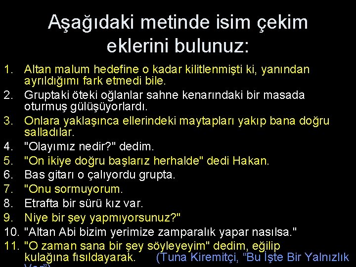 Aşağıdaki metinde isim çekim eklerini bulunuz: 1. Altan malum hedefine o kadar kilitlenmişti ki, Aşağıdaki metinde isim çekim eklerini bulunuz: 1. Altan malum hedefine o kadar kilitlenmişti ki,