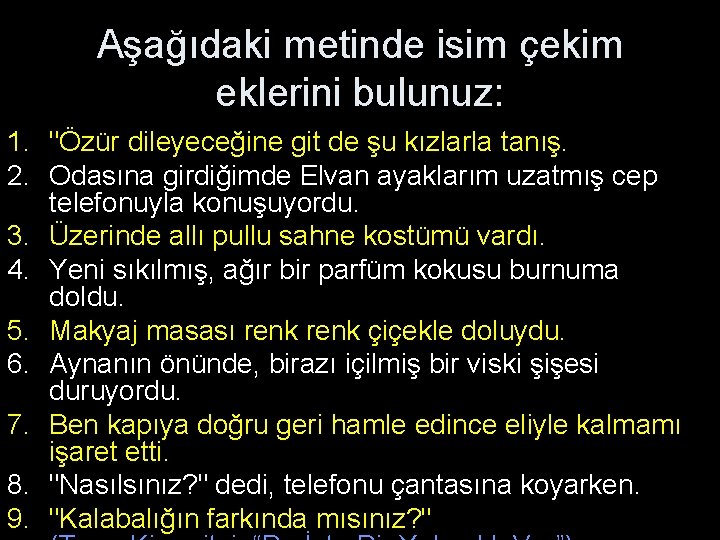 Aşağıdaki metinde isim çekim eklerini bulunuz: 1. "Özür dileyeceğine git de şu kızlarla tanış. Aşağıdaki metinde isim çekim eklerini bulunuz: 1. "Özür dileyeceğine git de şu kızlarla tanış.