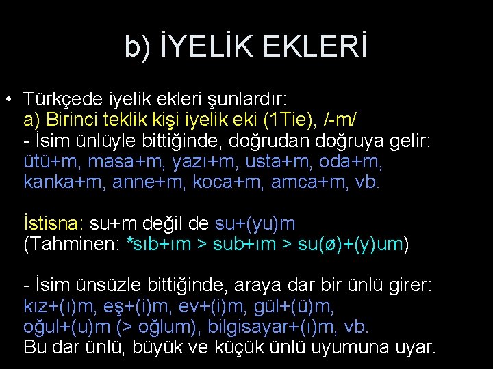 b) İYELİK EKLERİ • Türkçede iyelik ekleri şunlardır: a) Birinci teklik kişi iyelik eki b) İYELİK EKLERİ • Türkçede iyelik ekleri şunlardır: a) Birinci teklik kişi iyelik eki
