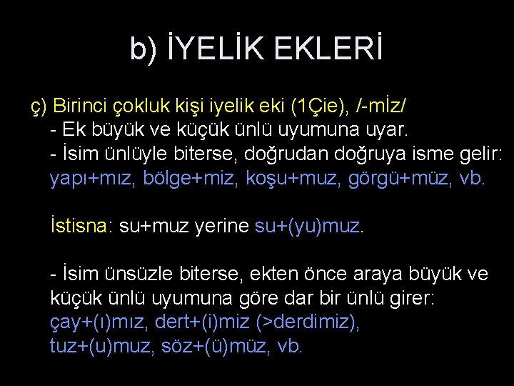 b) İYELİK EKLERİ ç) Birinci çokluk kişi iyelik eki (1Çie), /-mİz/ - Ek büyük b) İYELİK EKLERİ ç) Birinci çokluk kişi iyelik eki (1Çie), /-mİz/ - Ek büyük