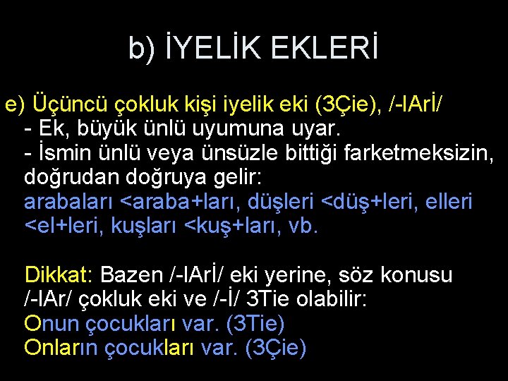 b) İYELİK EKLERİ e) Üçüncü çokluk kişi iyelik eki (3Çie), /-l. Arİ/ - Ek, b) İYELİK EKLERİ e) Üçüncü çokluk kişi iyelik eki (3Çie), /-l. Arİ/ - Ek,