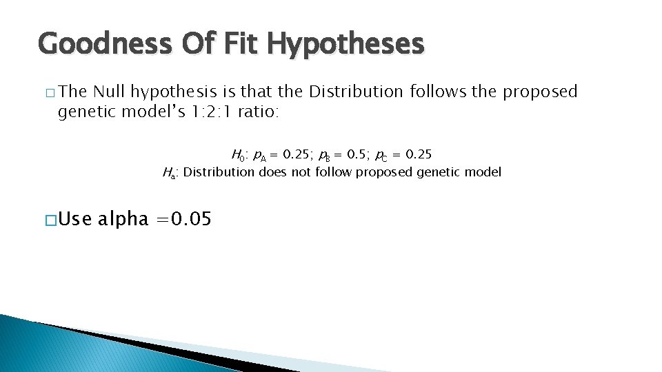 Goodness Of Fit Hypotheses � The Null hypothesis is that the Distribution follows the Goodness Of Fit Hypotheses � The Null hypothesis is that the Distribution follows the