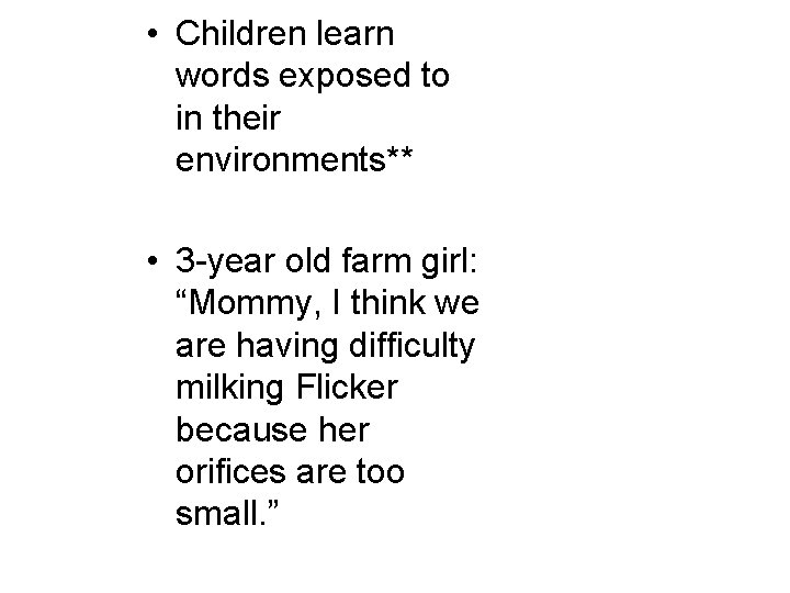 • Children learn words exposed to in their environments** • 3 -year old • Children learn words exposed to in their environments** • 3 -year old