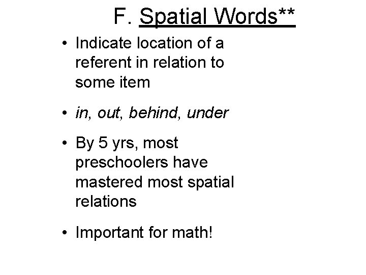 F. Spatial Words** • Indicate location of a referent in relation to some item F. Spatial Words** • Indicate location of a referent in relation to some item