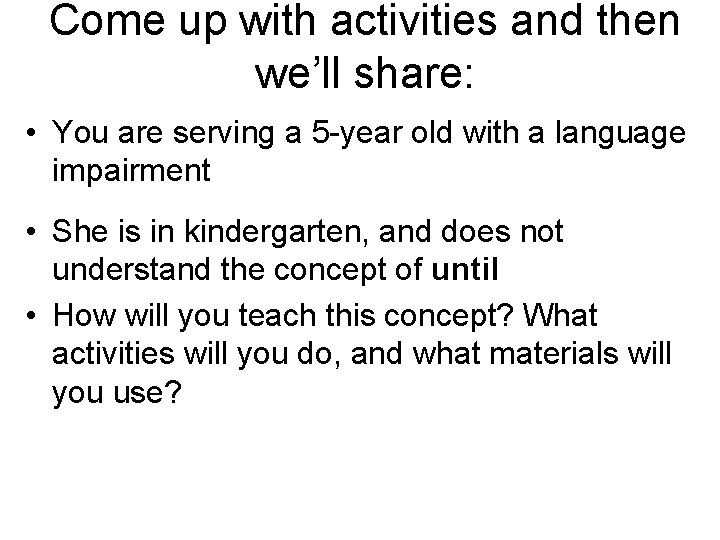 Come up with activities and then we’ll share: • You are serving a 5 Come up with activities and then we’ll share: • You are serving a 5