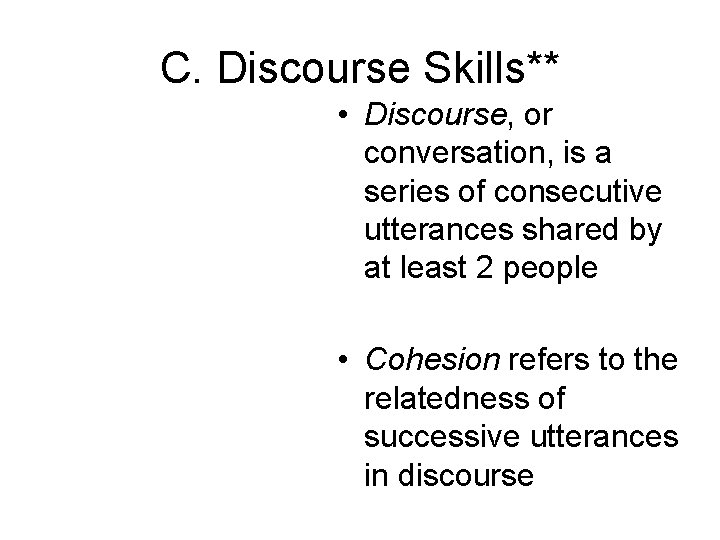 C. Discourse Skills** • Discourse, or conversation, is a series of consecutive utterances shared C. Discourse Skills** • Discourse, or conversation, is a series of consecutive utterances shared