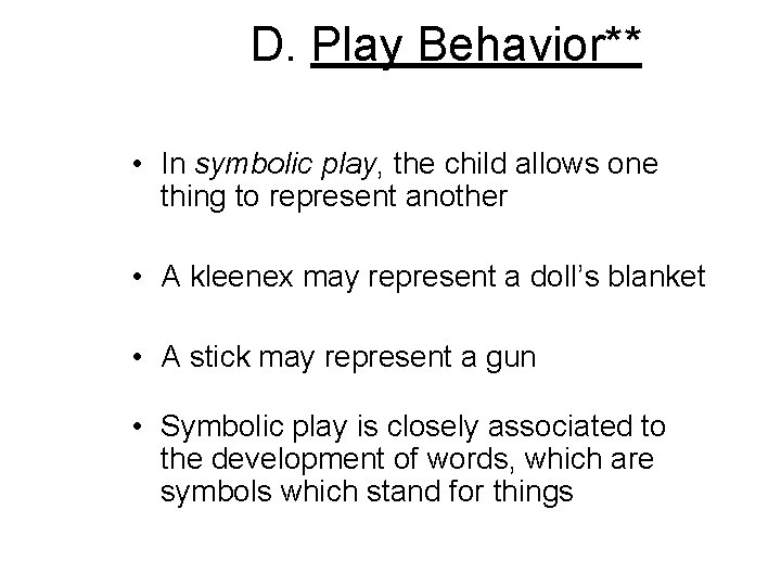 D. Play Behavior** • In symbolic play, the child allows one thing to represent D. Play Behavior** • In symbolic play, the child allows one thing to represent