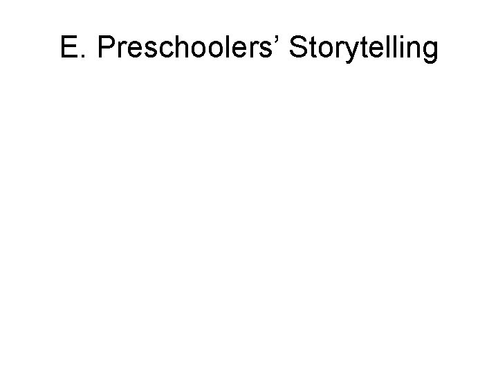 E. Preschoolers’ Storytelling E. Preschoolers’ Storytelling