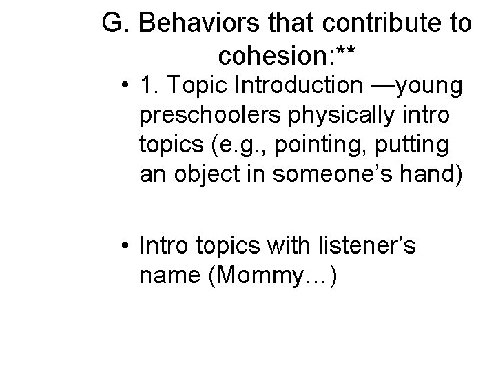 G. Behaviors that contribute to cohesion: ** • 1. Topic Introduction —young preschoolers physically G. Behaviors that contribute to cohesion: ** • 1. Topic Introduction —young preschoolers physically