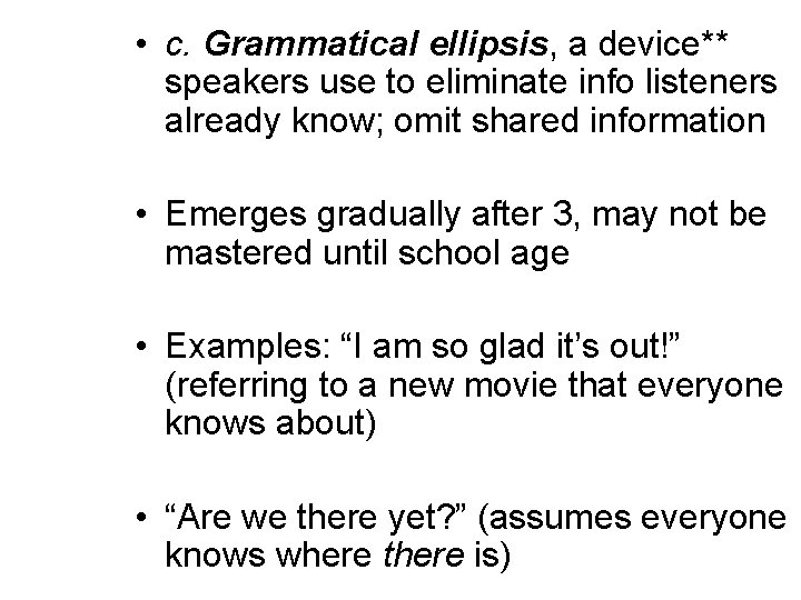 • c. Grammatical ellipsis, a device** speakers use to eliminate info listeners already • c. Grammatical ellipsis, a device** speakers use to eliminate info listeners already