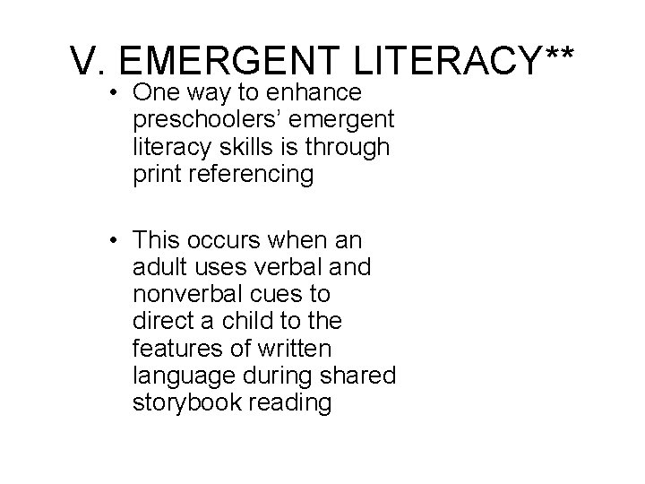 V. EMERGENT LITERACY** • One way to enhance preschoolers’ emergent literacy skills is through V. EMERGENT LITERACY** • One way to enhance preschoolers’ emergent literacy skills is through