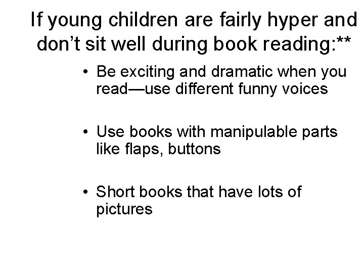 If young children are fairly hyper and don’t sit well during book reading: ** If young children are fairly hyper and don’t sit well during book reading: **