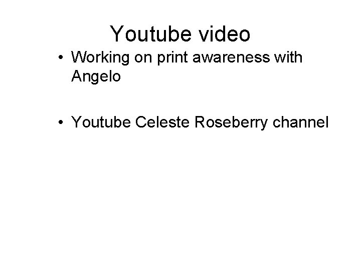 Youtube video • Working on print awareness with Angelo • Youtube Celeste Roseberry channel Youtube video • Working on print awareness with Angelo • Youtube Celeste Roseberry channel