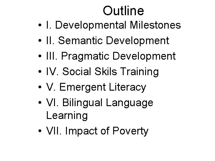 Outline • • • I. Developmental Milestones II. Semantic Development III. Pragmatic Development IV. Outline • • • I. Developmental Milestones II. Semantic Development III. Pragmatic Development IV.