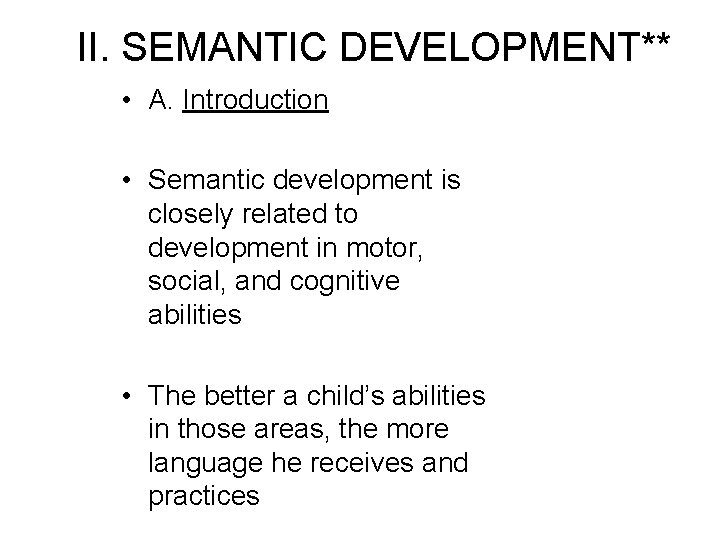 II. SEMANTIC DEVELOPMENT** • A. Introduction • Semantic development is closely related to development II. SEMANTIC DEVELOPMENT** • A. Introduction • Semantic development is closely related to development
