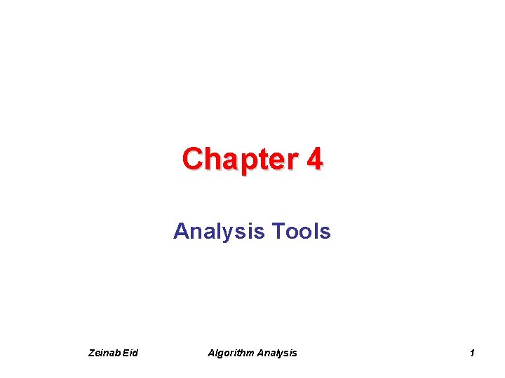 Chapter 4 Analysis Tools Zeinab Eid Algorithm Analysis 1 