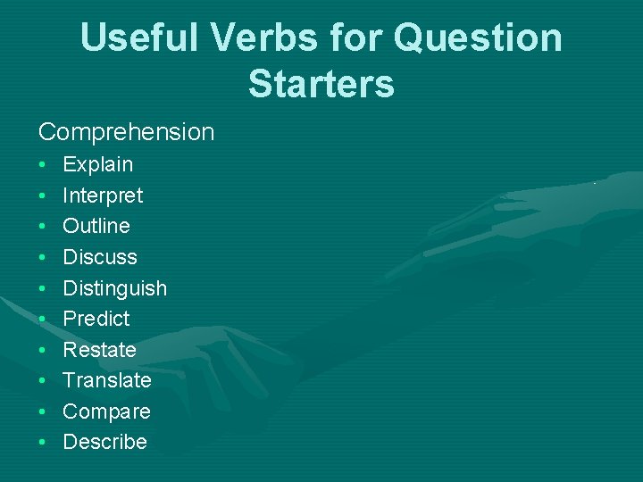 Useful Verbs for Question Starters Comprehension • • • Explain Interpret Outline Discuss Distinguish