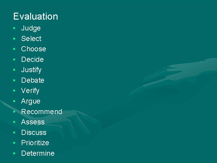 Evaluation • • • • Judge Select Choose Decide Justify Debate Verify Argue Recommend