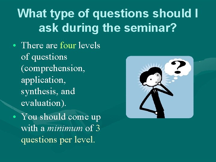 What type of questions should I ask during the seminar? • There are four