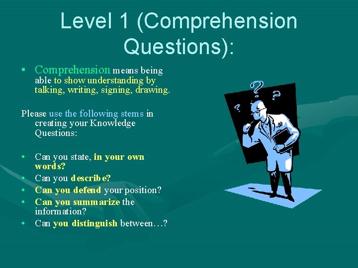 Level 1 (Comprehension Questions): • Comprehension means being able to show understanding by talking,