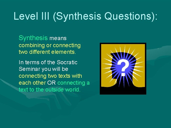 Level III (Synthesis Questions): Synthesis means combining or connecting two different elements. In terms