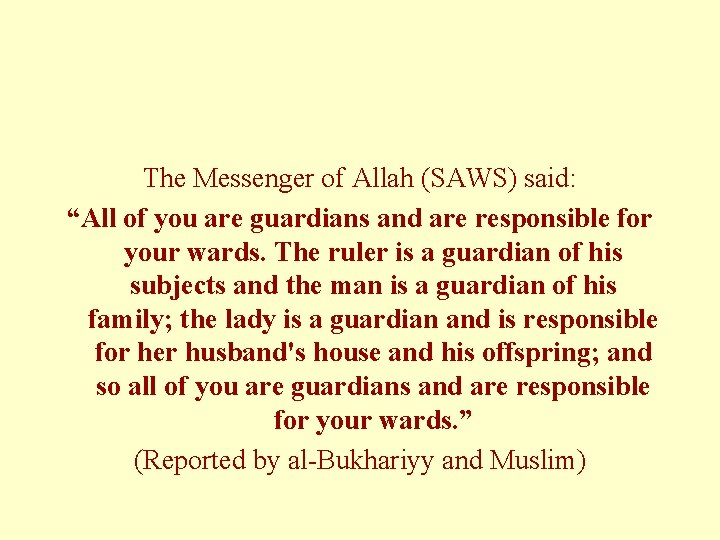 The Messenger of Allah (SAWS) said: “All of you are guardians and are responsible