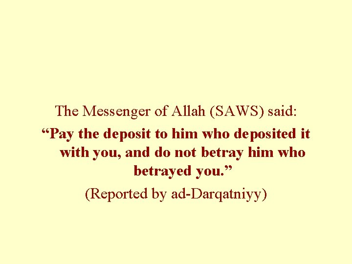 The Messenger of Allah (SAWS) said: “Pay the deposit to him who deposited it
