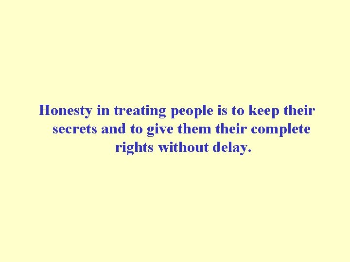  Honesty in treating people is to keep their secrets and to give them
