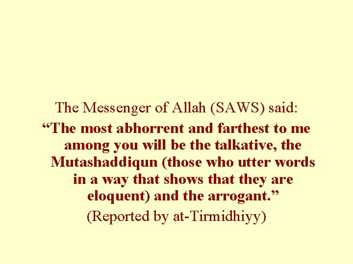 The Messenger of Allah (SAWS) said: “The most abhorrent and farthest to me among