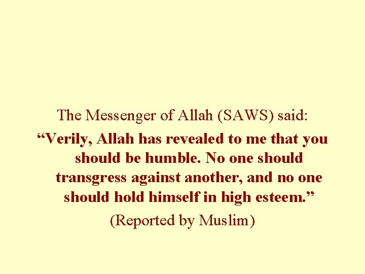 The Messenger of Allah (SAWS) said: “Verily, Allah has revealed to me that you