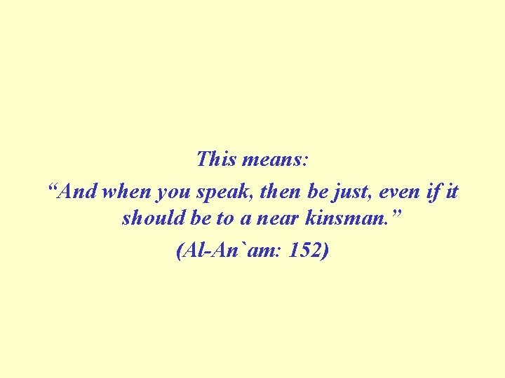 This means: “And when you speak, then be just, even if it should be