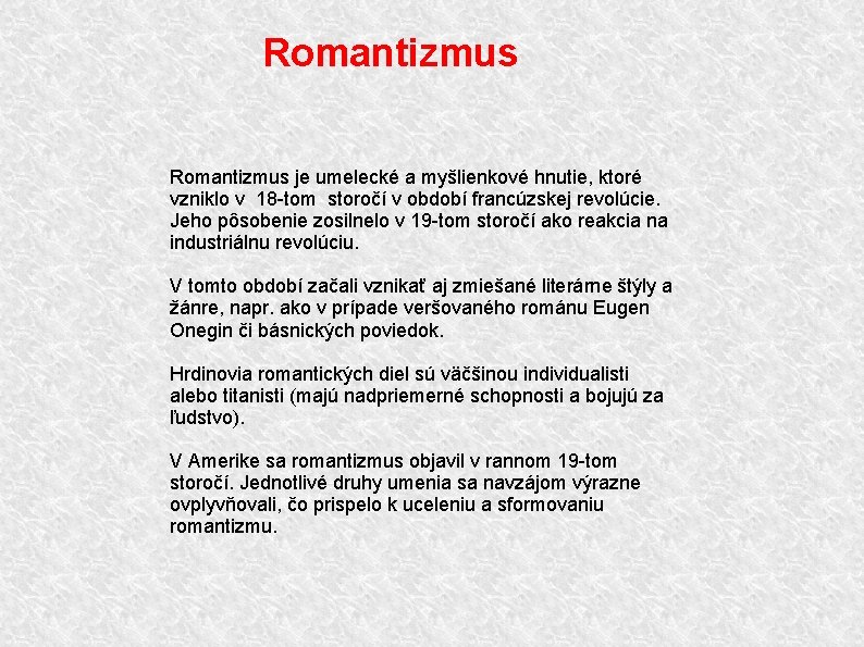 Romantizmus je umelecké a myšlienkové hnutie, ktoré vzniklo v 18 -tom storočí v období