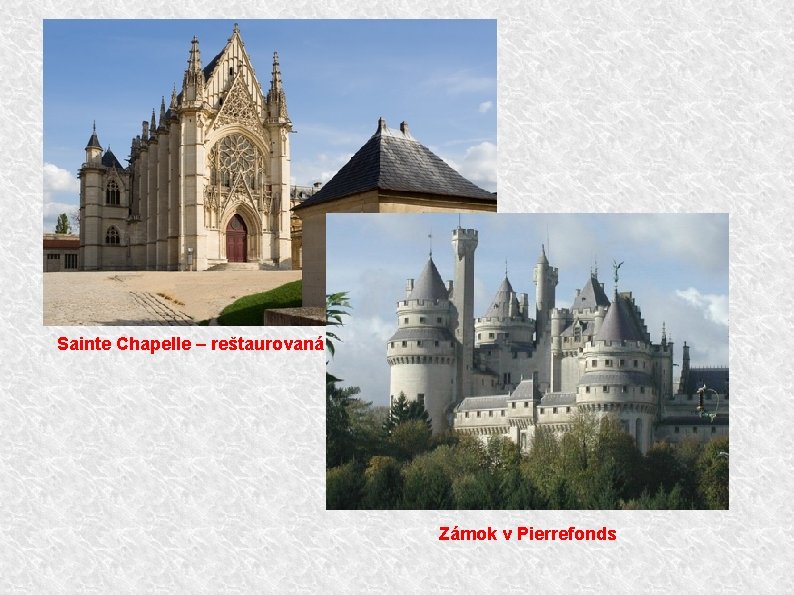 Sainte Chapelle – reštaurovaná stavba (Paríž) Zámok v Pierrefonds 