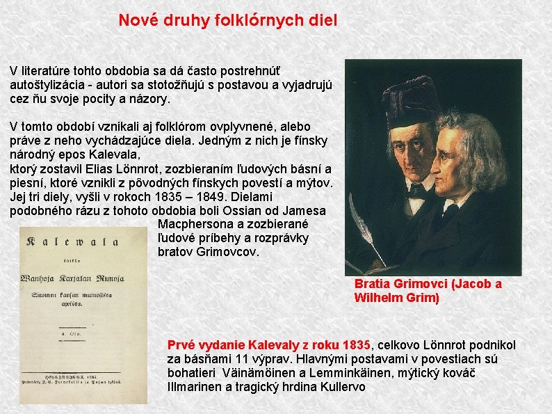 Nové druhy folklórnych diel V literatúre tohto obdobia sa dá často postrehnúť autoštylizácia -